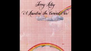 TERRY RILEY - A Rainbow in Curved Air