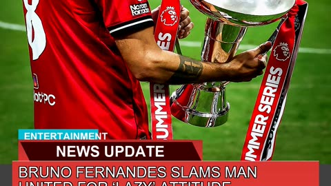 Bruno Fernandes Slams Man United for Lazy Attitu