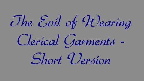 The Evil of Wearing Clerical Garments - Short