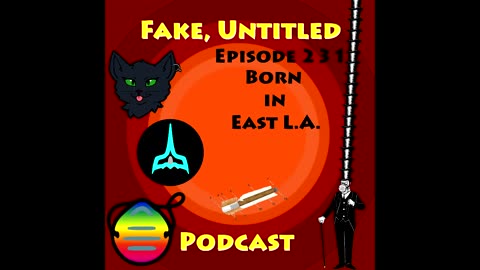 Fake, Untitled Podcast: Episode 231 - Born in East LA