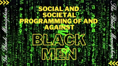 Social and Societal Programming of and Against Black Men