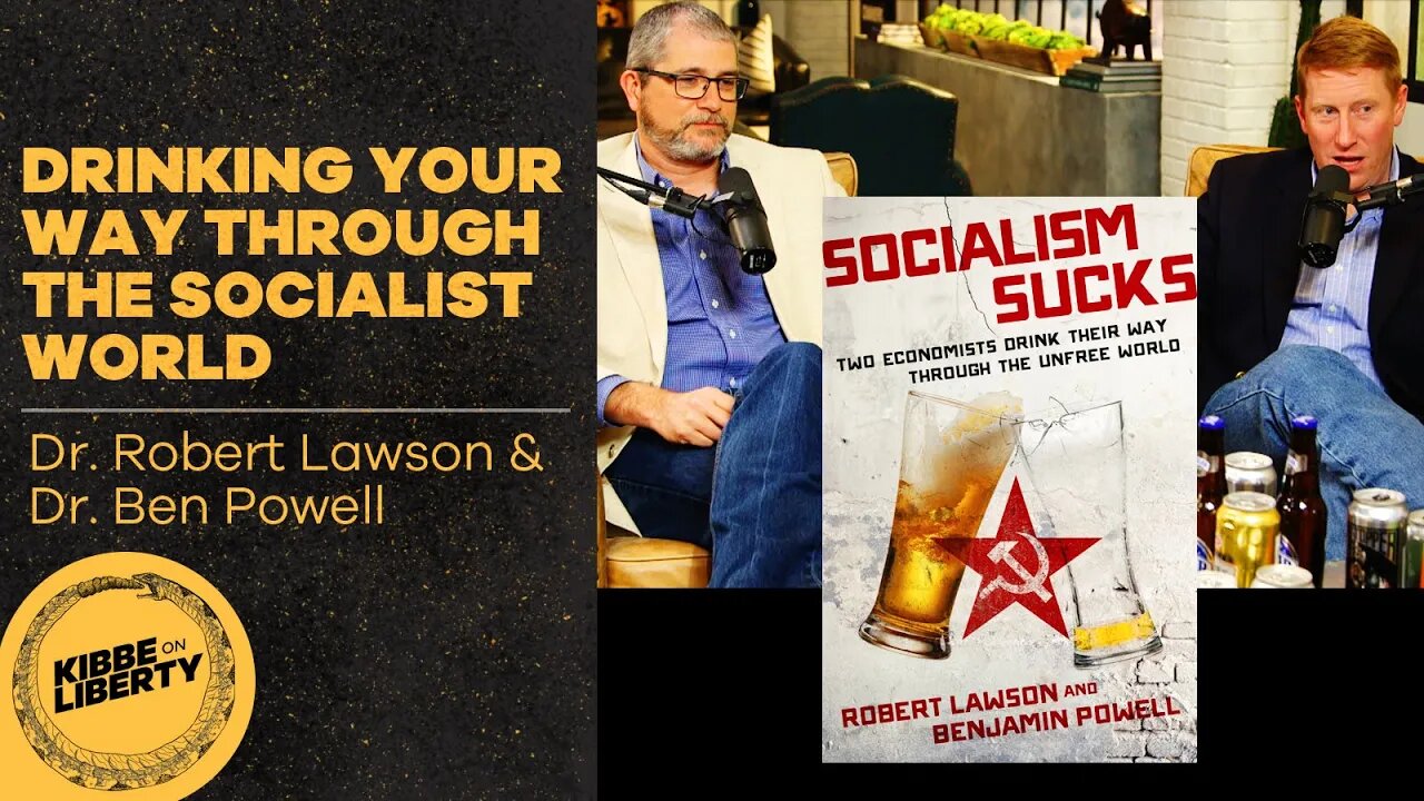 Drinking Your Way Through the Socialist World | Guests: Benjamin Powell and Robert Lawson | Ep 19
