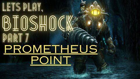 BIOSHOCK: part 7: Prometheus Point