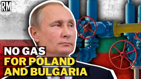 Russia Cuts Gas to Poland and Bulgaria!