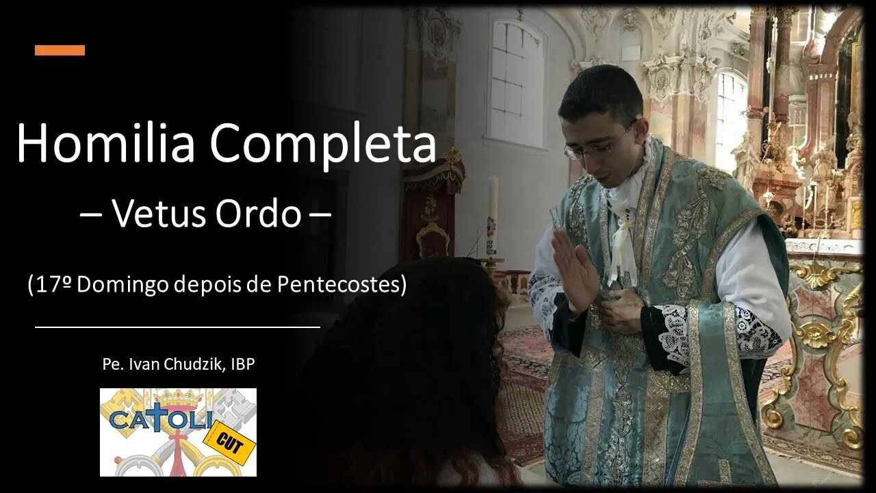 CATOLICUT - HOMILIA COMPLETA (17.º Domingo depois de Pentecostes)