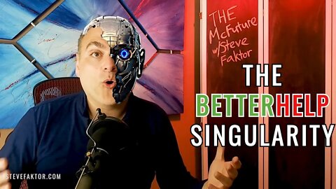 The BetterHelp #Singularity | The McFuture w/Steve Faktor [Clip]