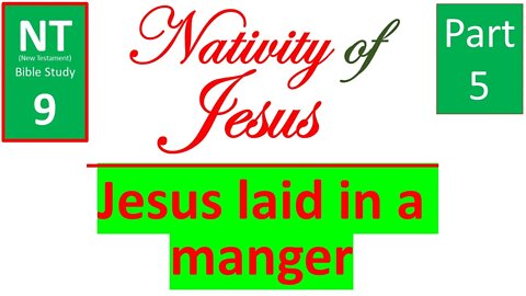NT Bible Study 9: Jesus laid in a manger (Nativity of Jesus part 5)