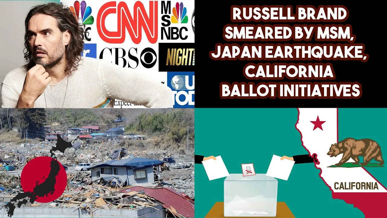 Russell Brand Smeared By MSM, Japan Earthquake, California Ballot Initiatives