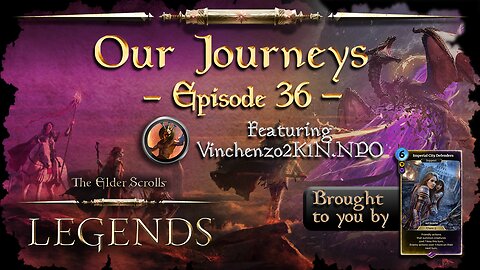 Elder Scrolls Legends: Our Journeys - Ep 36