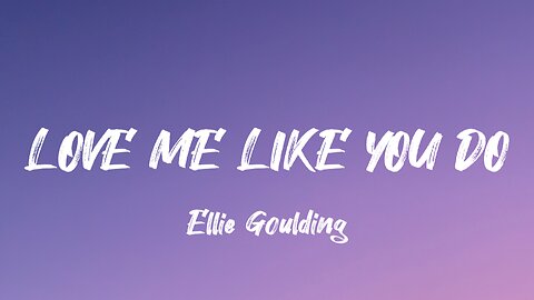 Ellie Goulding - Love Me Like You Do (Lyrics)