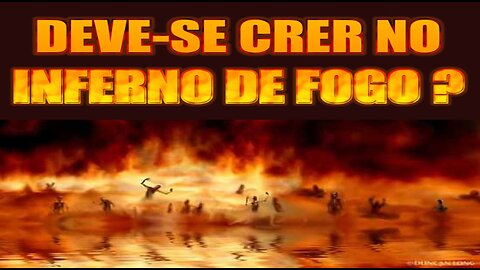 Deve-se crer num inferno de fogo ?