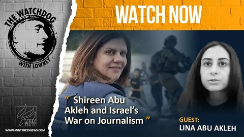 Shireen Abu Akleh and Israel’s War on Journalism, with Lina Abu Akleh