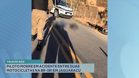 Vale do Aço: Piloto morre em acidente entre 2 motocicletas na BR-381 em Jaguaraçu.