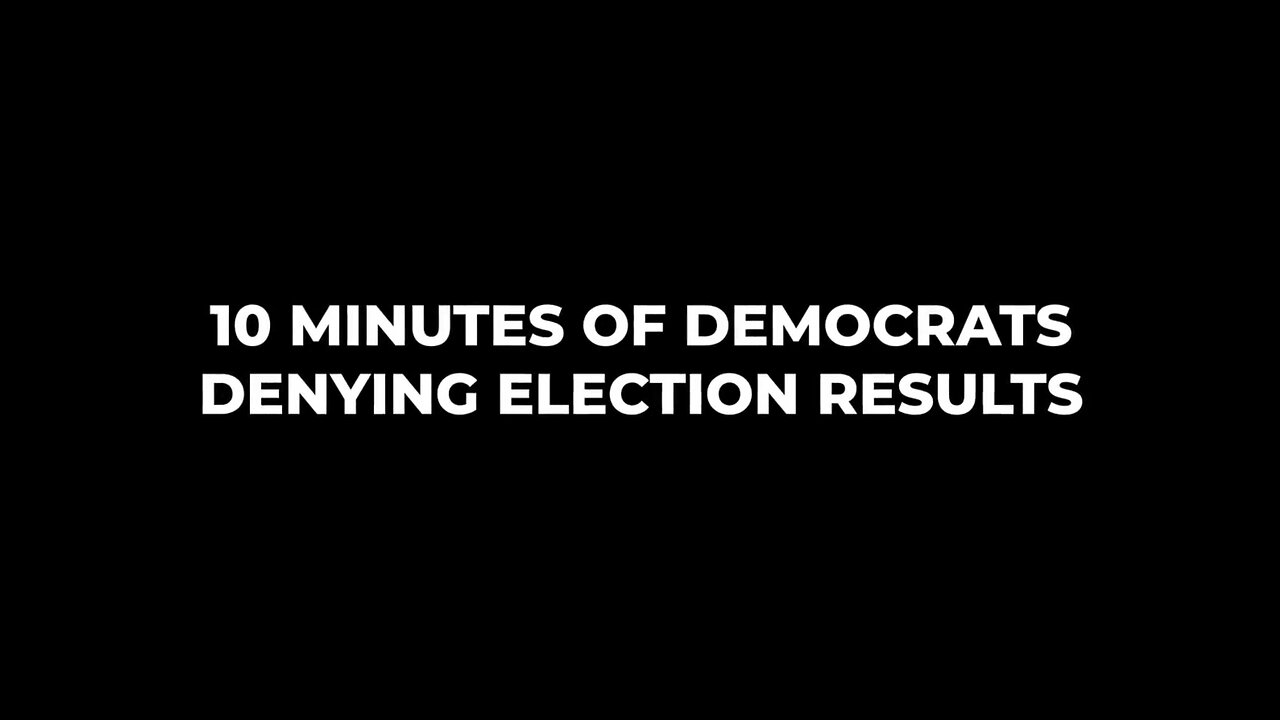 10 minutes of Democrats Denying Election Results