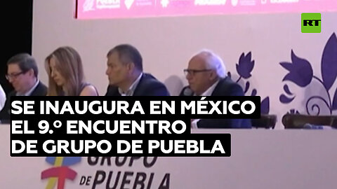 Se inaugura en México el 9.º encuentro de Grupo de Puebla