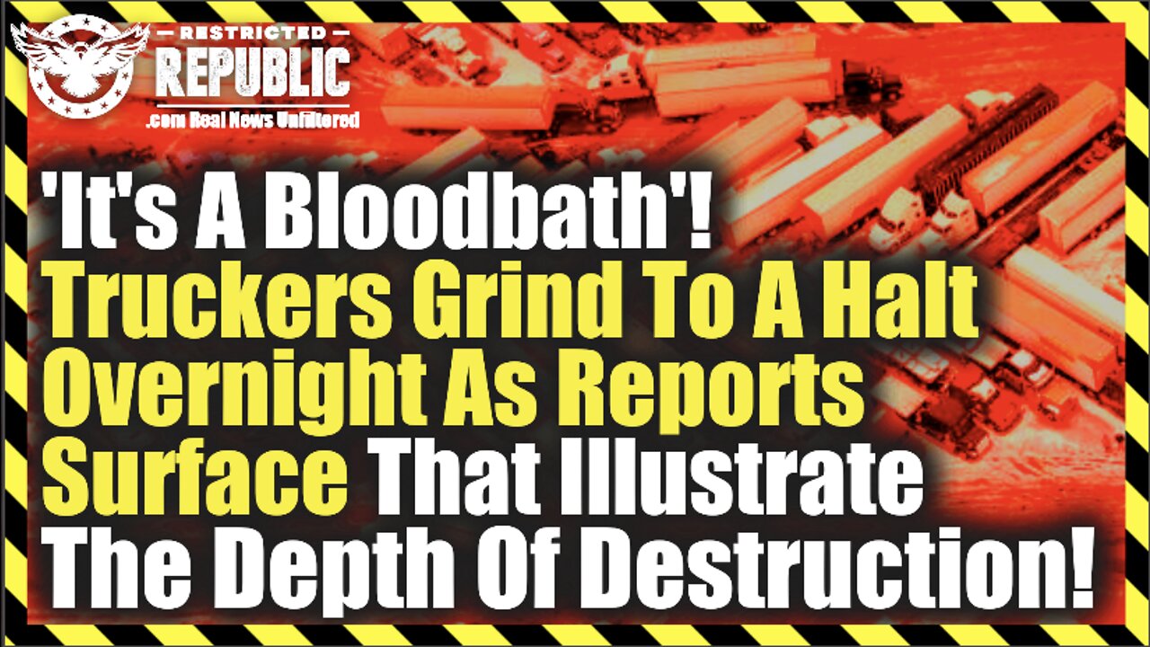 ‘It’s A Bloodbath’! Truckers Grind To Halt Overnight As Reports Surface Illustrating Disaster Scale!