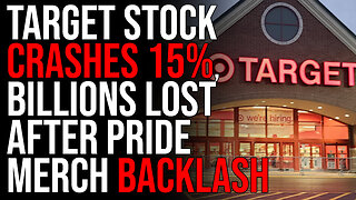 Target Stock CRASHES 15%, BILLIONS LOST After Pride Merch Backlash, Get Woke Go BROKE