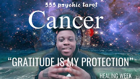 CANCER ♋︎ - “STAY IN GRATITUDE THEY CAN’T EFFECT YOU!” | HEALING WEEK | 333 Tarot