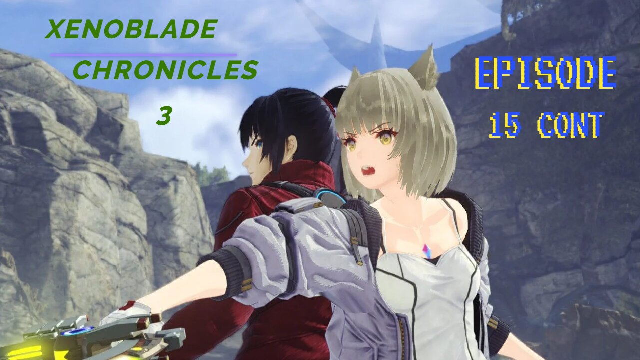 Xenoblade Chronicles 3 Episode 15 cont - "For The Greater Good"