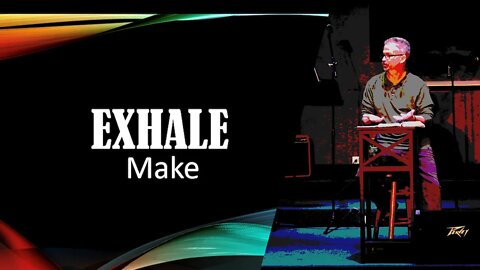 EXHALE: Make