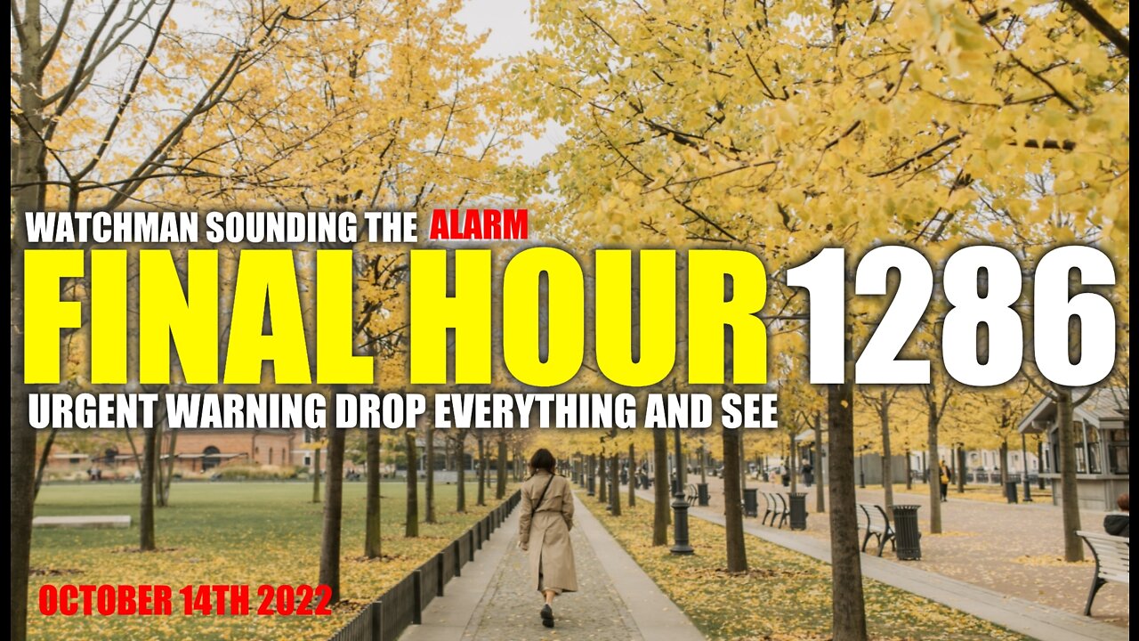 FINAL HOUR 1286 - URGENT WARNING DROP EVERYTHING AND SEE - WATCHMAN SOUNDING THE ALARM