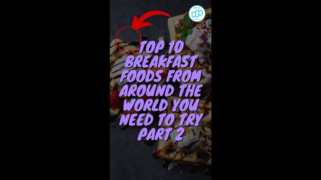 Top 10 Breakfast Foods from Around the World You Need to Try Part 2