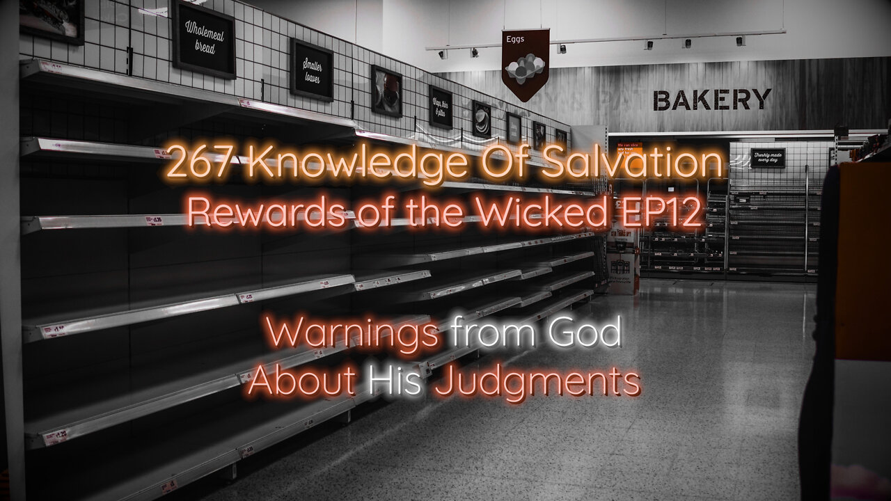 267 Knowledge Of Salvation - Rewards of the Wicked EP12 - Warnings from God About His Judgments