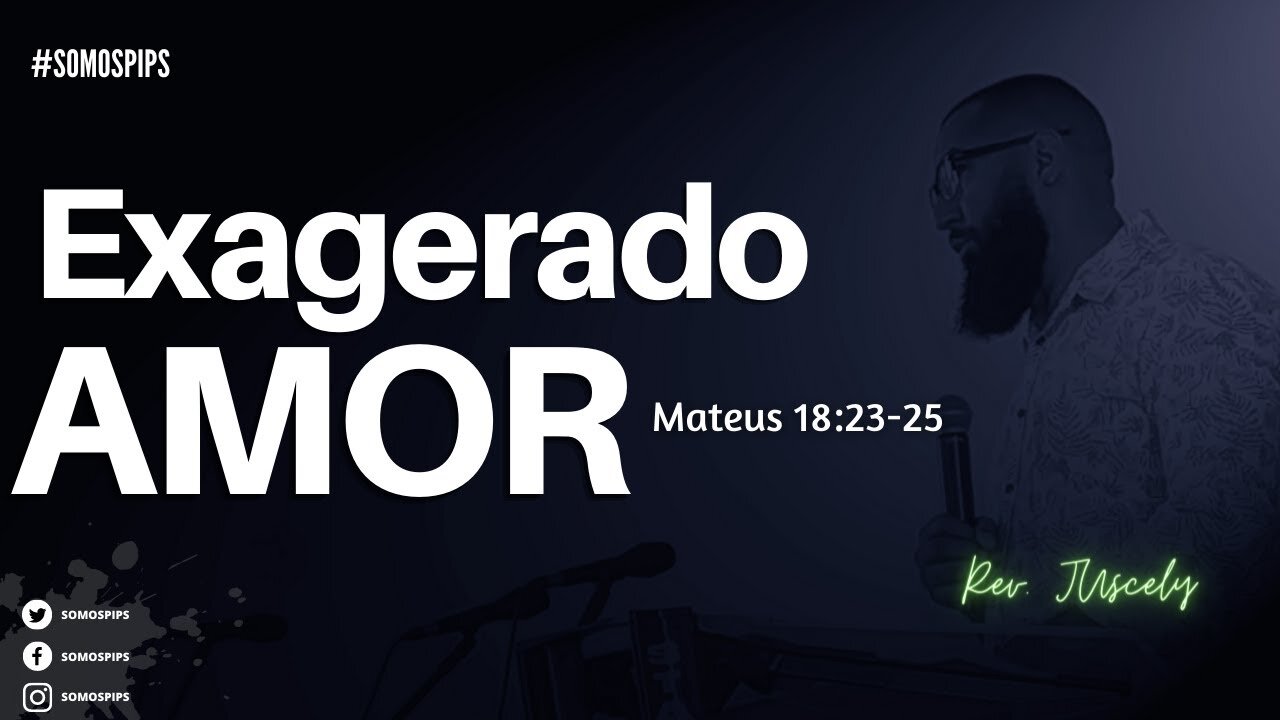 Exagerado amor - Mateus 18:23-25 I Rev. Juscely dos Santos