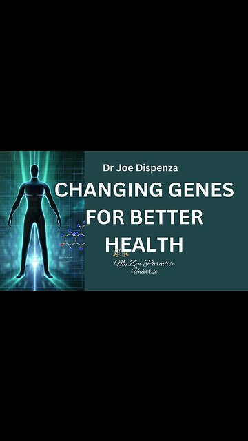 CHANGING GENES FOR BETTER HEALTH: Dr Joe Dispenza