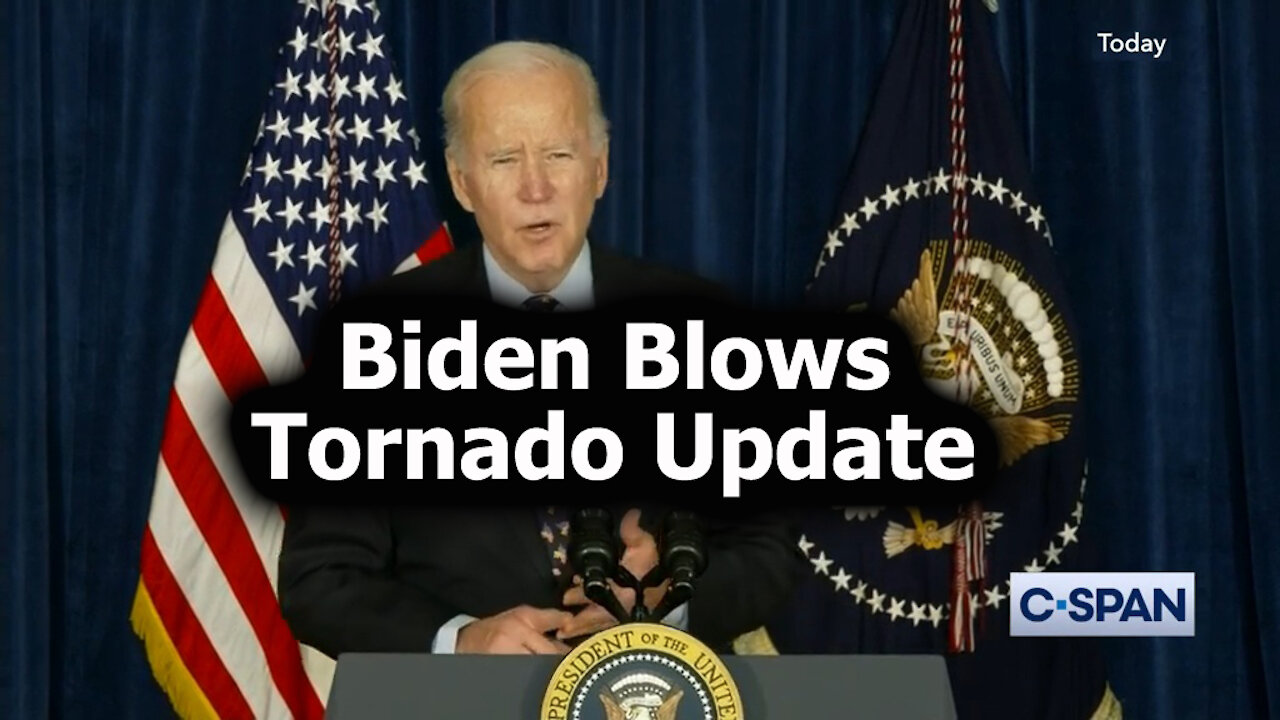 BIDEN BLOWS TORNADO UPDATE