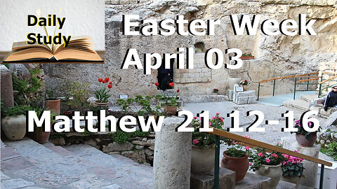 Daily Study April 3rd || Matthew 21 12-16 || Jesus Cleanses the Temple