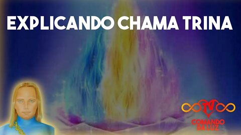 Explicando a Chama Trina