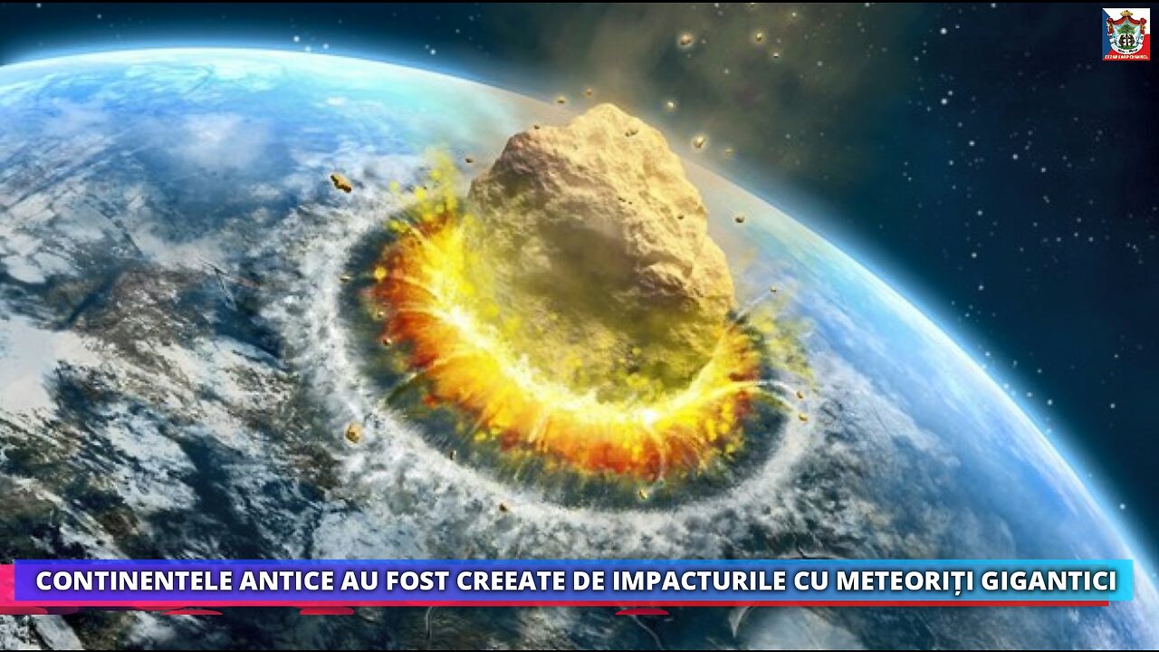 CONTINENTELE ANTICE AU FOST CREEATE DE IMPACTURILE CU METEORIȚI GIGANTICI