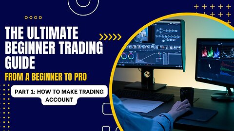 Ultimate Beginner Trading Guide: Part 1 - A Step-by-Step Tutorial on How to Create a Trading Account