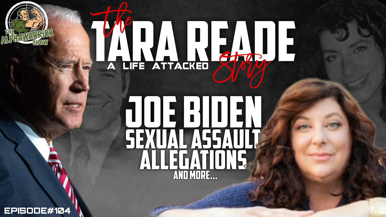 TARA READE STORY - JOE BIDEN SEXUAL ASSAULT & MORE - EP.104