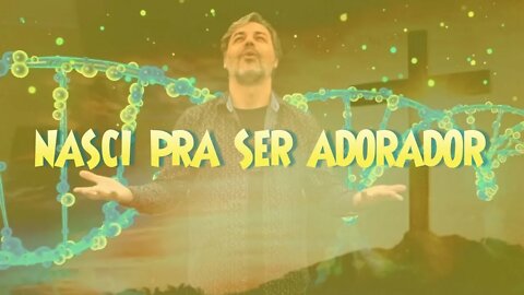 NASCI PRA SER ADORADOR
