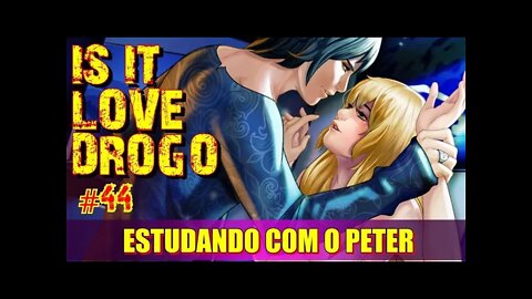 Is It Love Drogo #44 Estudando com o Peter