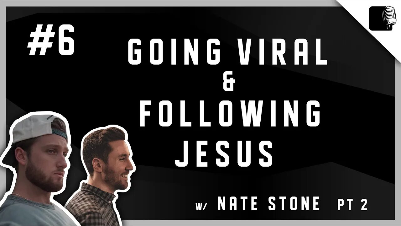 Episode #6 - Going Viral & Following Jesus w/ Nate Stone (Pt 2)