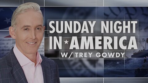 SUNDAY NIGHT in AMERICA with Trey Gowdy (December 22, 2024) FULL EPISODE