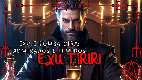 Exu Tiriri, Exu e Pomba-Gira: Admirados e Temidos
