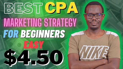 BEGINNERS BEST CPA MARKETING STRATEGY - EASY $4.50 PER CLICK. Step by Step CPA Marketing Tutorial