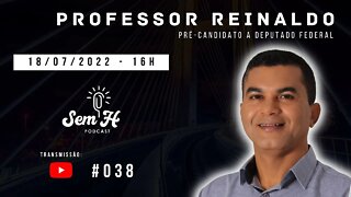 PROFESSOR REINALDO - Sem H Podcast - #038