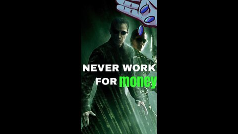NEVER WORK FOR MONEY!