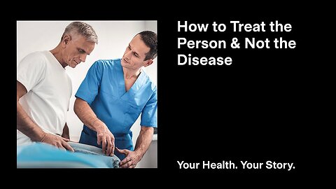 How to Treat the Person & Not the Disease