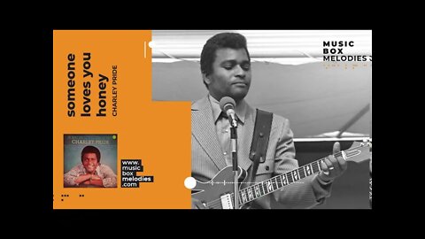 [Music box melodies] - Someone Loves You Honey by Charley Pride