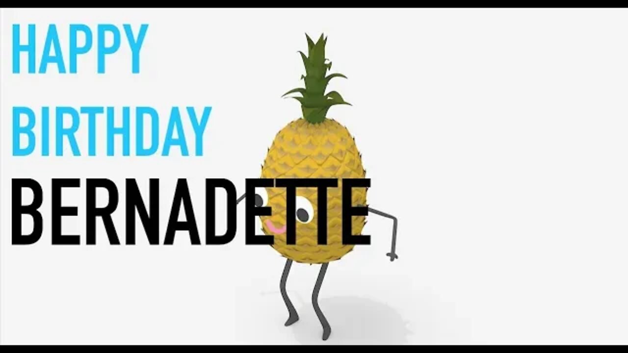Happy Birthday BERNADETTE! - PINEAPPLE Birthday Song