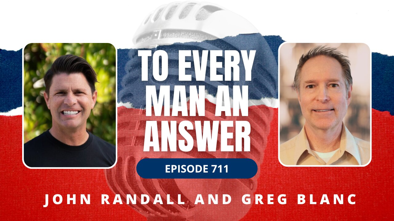 Episode 711 - Pastor John Randall and Pastor Greg Blanc on To Every Man An Answer