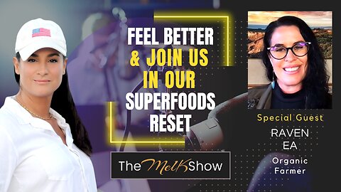 Mel K & Organic Farmer Raven Ea | Feel Better & Join Us In Our Superfoods Reset | 1-17-23