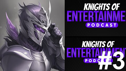 Knights of Entertainment Podcast Episode 59 "Monday Musings 3"