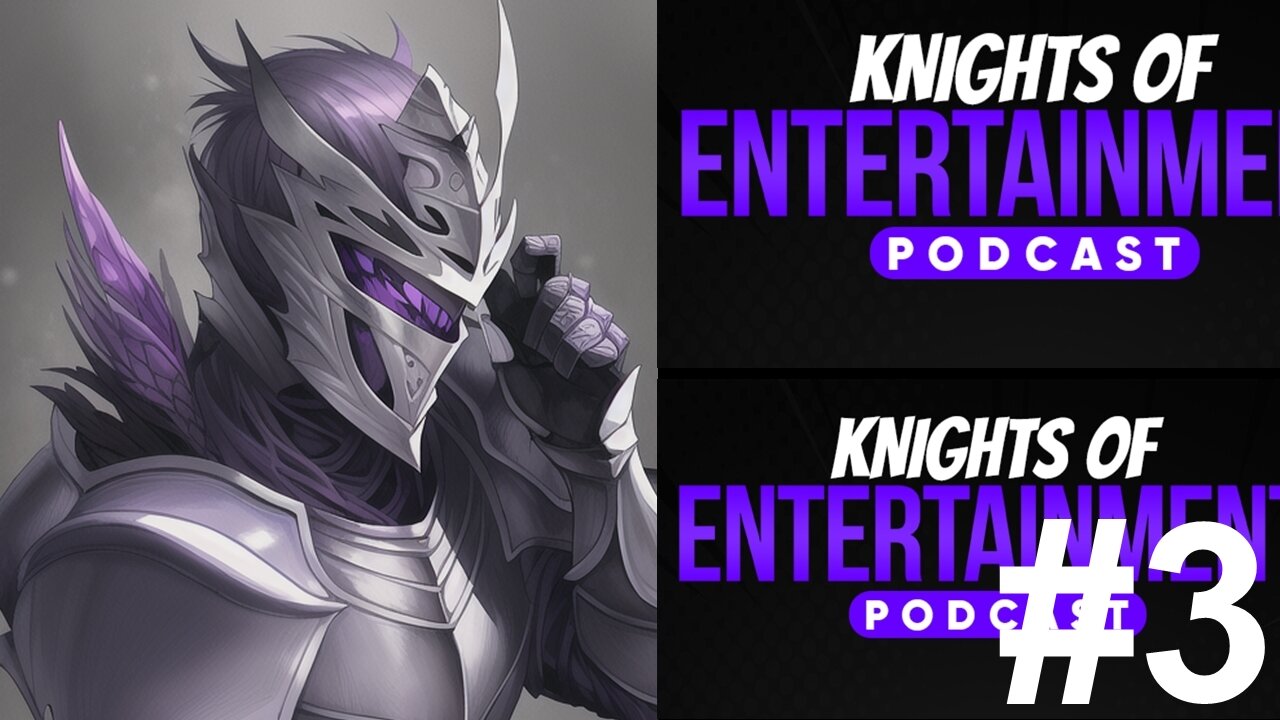 Knights of Entertainment Podcast Episode 59 "Monday Musings 3"